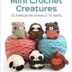 FREE KINDLE ✅ Mini Crochet Creatures: 30 Amigurumi Animals to Make by Lauren Bergstro