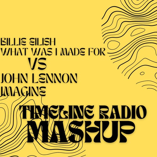 Stream Billie Eilish What Was I Made For(TimelineRadio Mashup) by