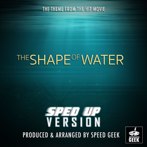 The Shape Of Water Main Theme (From "The Shape Of Water") (Sped-Up Version)