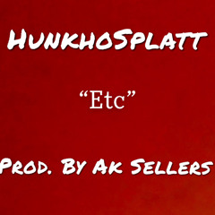 Hunkho Splatt - Etc prod. By Ak Sellers