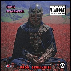 Crisis Primaveral | Prod. SkullChill