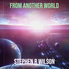 FROM ANOTHER WORLD - STEPHEN R WILSON