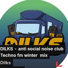DILKS - anti social noise club Techno fm winter  mix