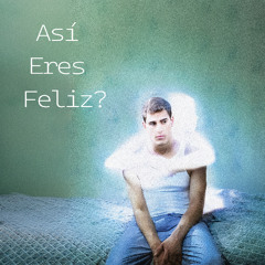 Asi eres feliz ?