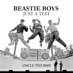 Beastie Boys - Just A Test (Uncle Ted RMX)