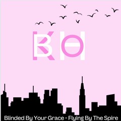 Blinded By Your Grace - Flung By the Spire Remix