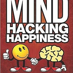 #eBook Mind Hacking Happiness Volume I: The Quickest Way to Happiness and Controlling Your Mind