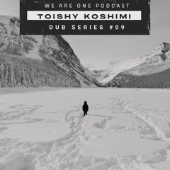 We Are One Podcast Dub Series #09 - Toishy Koshimi