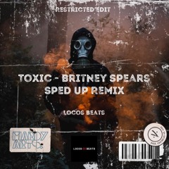 Toxic - Britney Spears Sped Up Remix (Restricted Edit) Locos Beats
