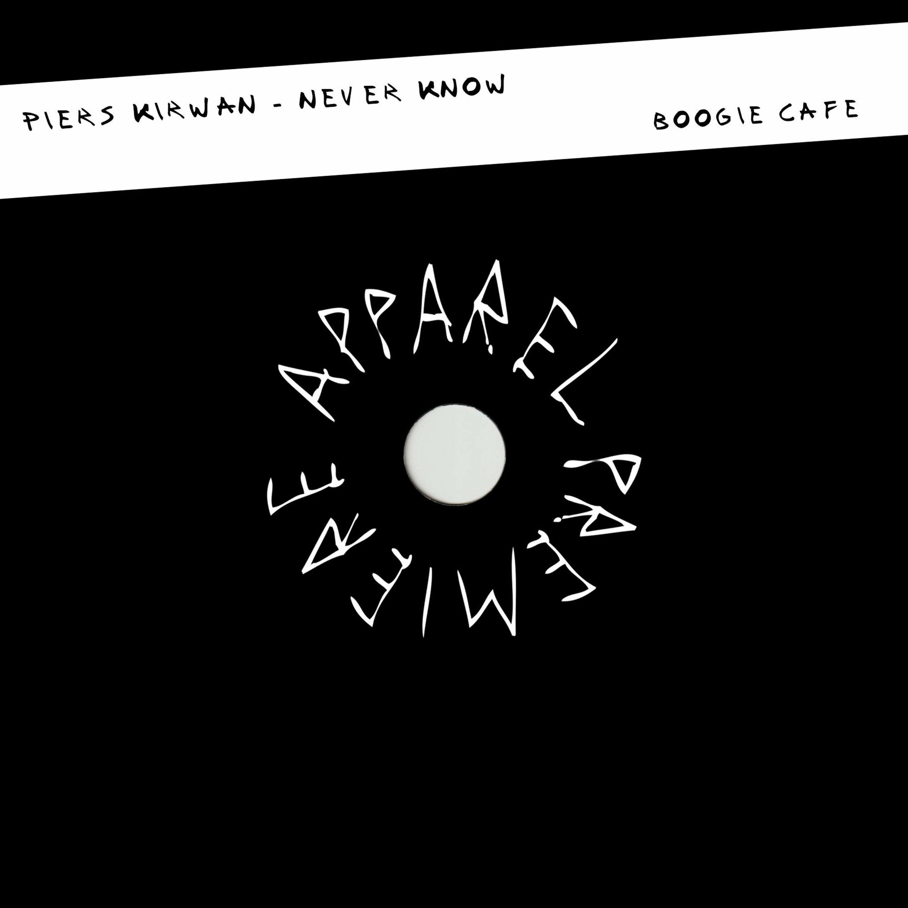 APPAREL PREMIERE: Piers Kirwan - Never Know [Boogie Cafe]