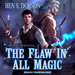 [Get] EBOOK 📑 The Flaw in All Magic: Magebreakers, Book 1 by  Ben S. Dobson,Travis B
