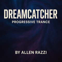 Dreamcatcher _ Progressive Trance _ Allen Razzi