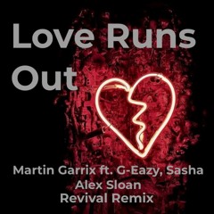 Martin Garrix ft. G-Eazy & Sasha Alex Sloan - Love Runs Out (Revival Remix)