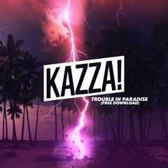 Kazza! - Trouble In Paradise (Original Mix) (FREE DL)