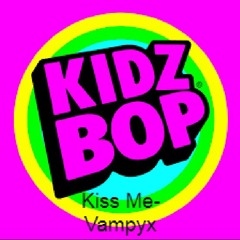 Vampyx  Kiss Me(Kids Bob Cover)