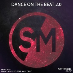 Bruno Azevedo Feat Kael Cruz - Dance On The Beat 2.0 (Original Mix) PREVIEW