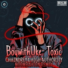 BoywithUke - Toxic(CHHINDREY & HIGH AUTHORITY MOOMBAHTON REMIX)