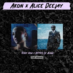 Akon x Alice Deejay - Right Now x Better Of Alone (YJAY Mashup)