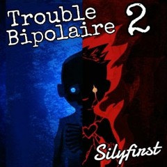 Silyfirst - Trouble Bipolaire 2