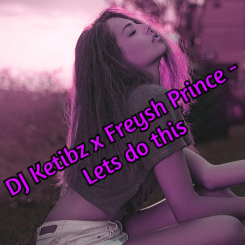 DJ Ketibz x Freysh Prince - Lets do this (Remixed+Bass)