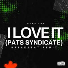 I LOVE IT BREAKBEAT (PATS SYNDICATE REMIX)