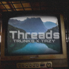 Threads (Feat. Tazy) [prod. branwen]