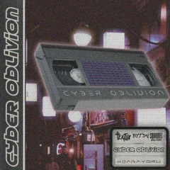 CYBER OBLIVION (RYTSU X KITAMAYORU X TEKTOX X SQUIRRELWAX)