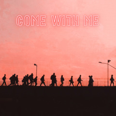 come with me