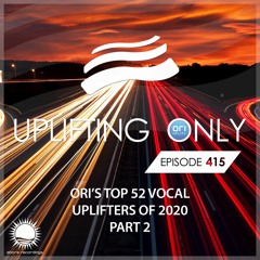 Uplifting Only 415  (Jan 21, 2021) (Ori's Top 52 Vocal Uplifters Of 2020 - Part 2)