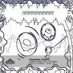 Transmo Tempo - Jordi.Land invite Slodki (Février 2024)