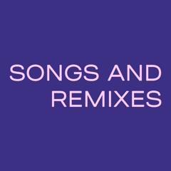 SONGS AND REMIXES