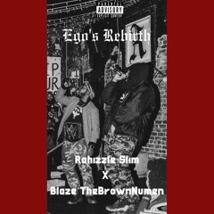 Ego's Rebirth - Rahizzle Slim x Blaze TheBrownNumen