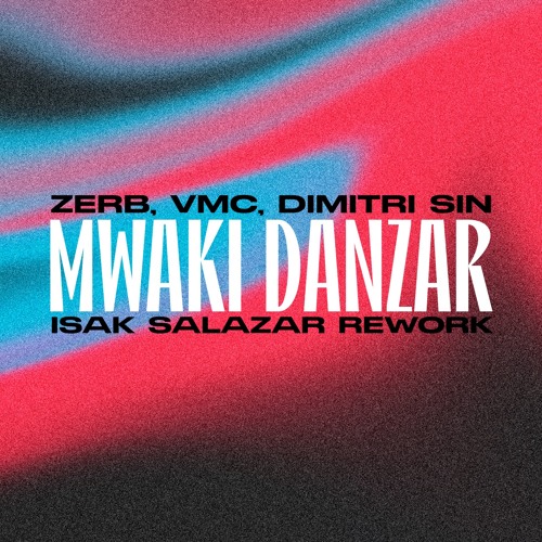 Zerb, Vmc, Dimitri Sin, Tribaland - MWAKI Danzar (Isak Salazar Rework) Free Download