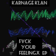 Karnage Klan_Fvck Your Feelings