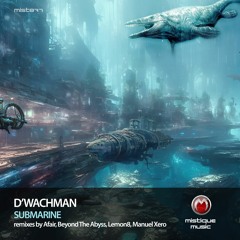 MIST871 D:´Wachman - Submarine (Beyond The Abyss Mix)