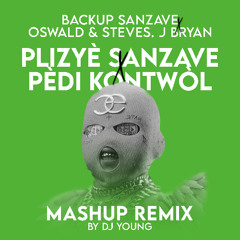 Backup Sanzave X Oswald & Steves. J Bryan - Plizye Sanzave X Pedi Kontwol Mashup Remix [By DJ YOUNG]