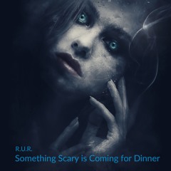 Something Scary is Coming for Dinner