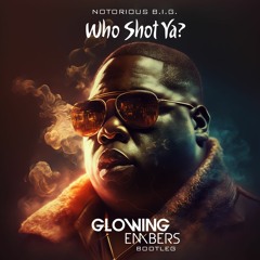Notorious BIG - Who Shot Ya (Glowing Embers Bootleg)