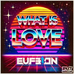 Eufeion - What is Love - (24/7 Hardcore) - OUT NOW!!