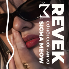 Cơ Hội Cuối (Revek Remix · Chill House) - An Vũ | Sigma Meow