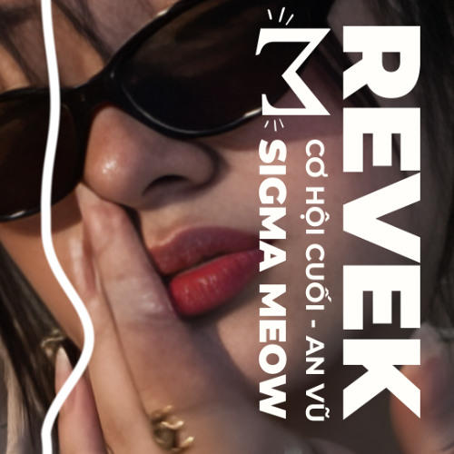 Cơ Hội Cuối (Revek Remix · Chill House) - An Vũ | Sigma Meow