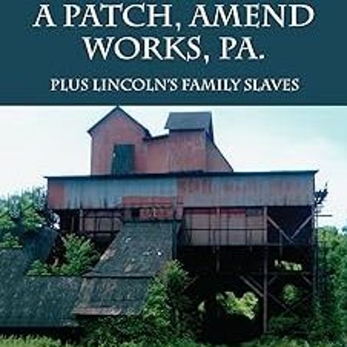 ] Slavery-Coal Miners, Life in a Patch, Amend Works, Pa.: Plus Lincoln's Family Slaves BY: Curt