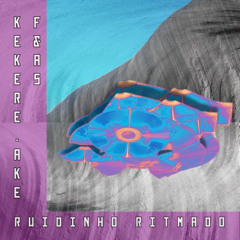 Ruidinho Ritmado - F&AS b2b KEKERE AKE (Dj set)