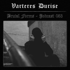 Podcast 083 - Varteres Durise x Brutal Forms