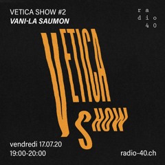 Vetica Show #2 - Vani-la Saumon - 17.07.20