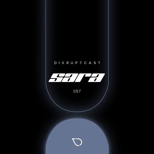 DIXRUPTCAST 057 | SARA