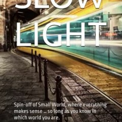 GET KINDLE 💓 Slow Light: Spin-off of Small World, where everything makes sense … so
