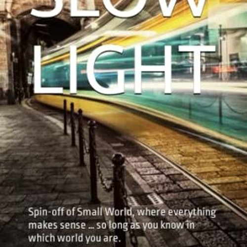 GET KINDLE 💓 Slow Light: Spin-off of Small World, where everything makes sense … so