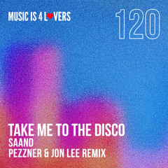 SAAND - Take Me to The Disco (Pezzner & Jon Lee Remix) [Music is 4 Lovers] [MI4L.com]