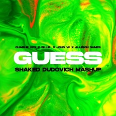 Charlie X Billie E x John W x Allison Nunes - Satisfaction x Guess (Shaked Dudovich Mashup)
